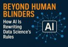 Beyond Human Blinders: How AI Is Rewriting Data Science’s Rules