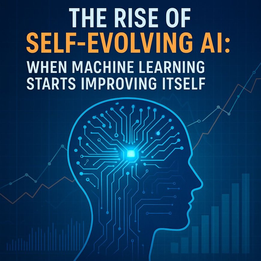 The Rise of Self Evolving AI: When Machine Learning Starts Improving Itself