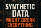 Synthetic Data Is Taking Over AI — And It Might Break Everything