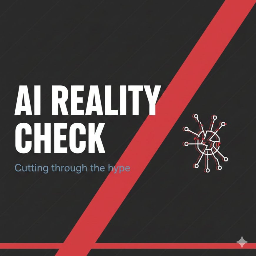 Introducing “AI Reality Check”: A Weekly Series Cutting Through the Hype