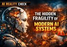AI Reality Check: The Hidden Fragility of Modern AI Systems
