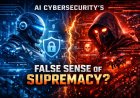 AI Cybersecurity’s False Sense of Supremacy: Why the Real Advantage Still Belongs to Humans Who Know How to Use Machines
