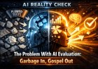 AI Reality Check: The Problem With AI Evaluation: Garbage In, Gospel Out
