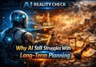 AI Reality Check: Why AI Still Struggles With Long‑Term Planning